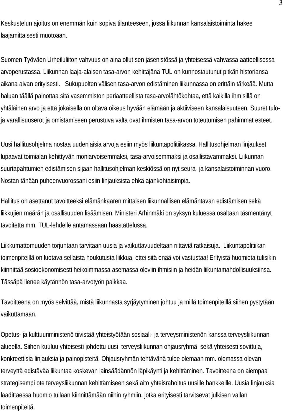 Liikunnan laaja-alaisen tasa-arvon kehittäjänä TUL on kunnostautunut pitkän historiansa aikana aivan erityisesti. Sukupuolten välisen tasa-arvon edistäminen liikunnassa on erittäin tärkeää.