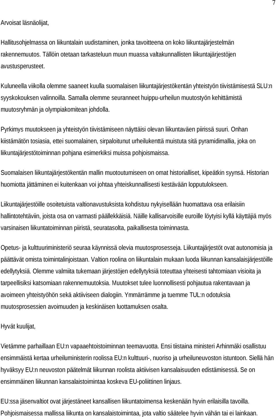 Kuluneella viikolla olemme saaneet kuulla suomalaisen liikuntajärjestökentän yhteistyön tiivistämisestä SLU:n syyskokouksen valinnoilla.