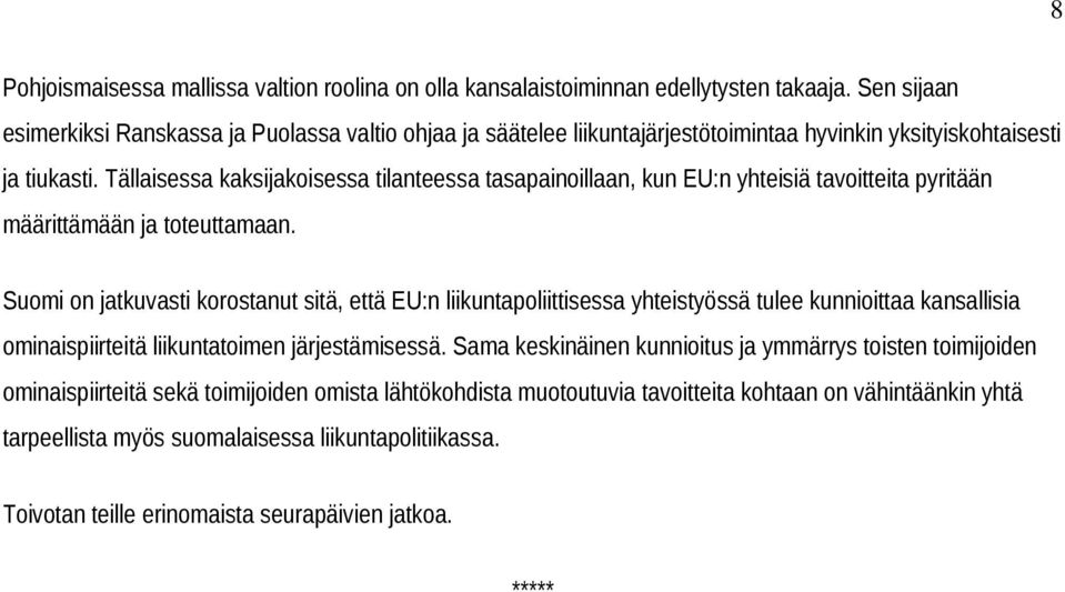 Tällaisessa kaksijakoisessa tilanteessa tasapainoillaan, kun EU:n yhteisiä tavoitteita pyritään määrittämään ja toteuttamaan.