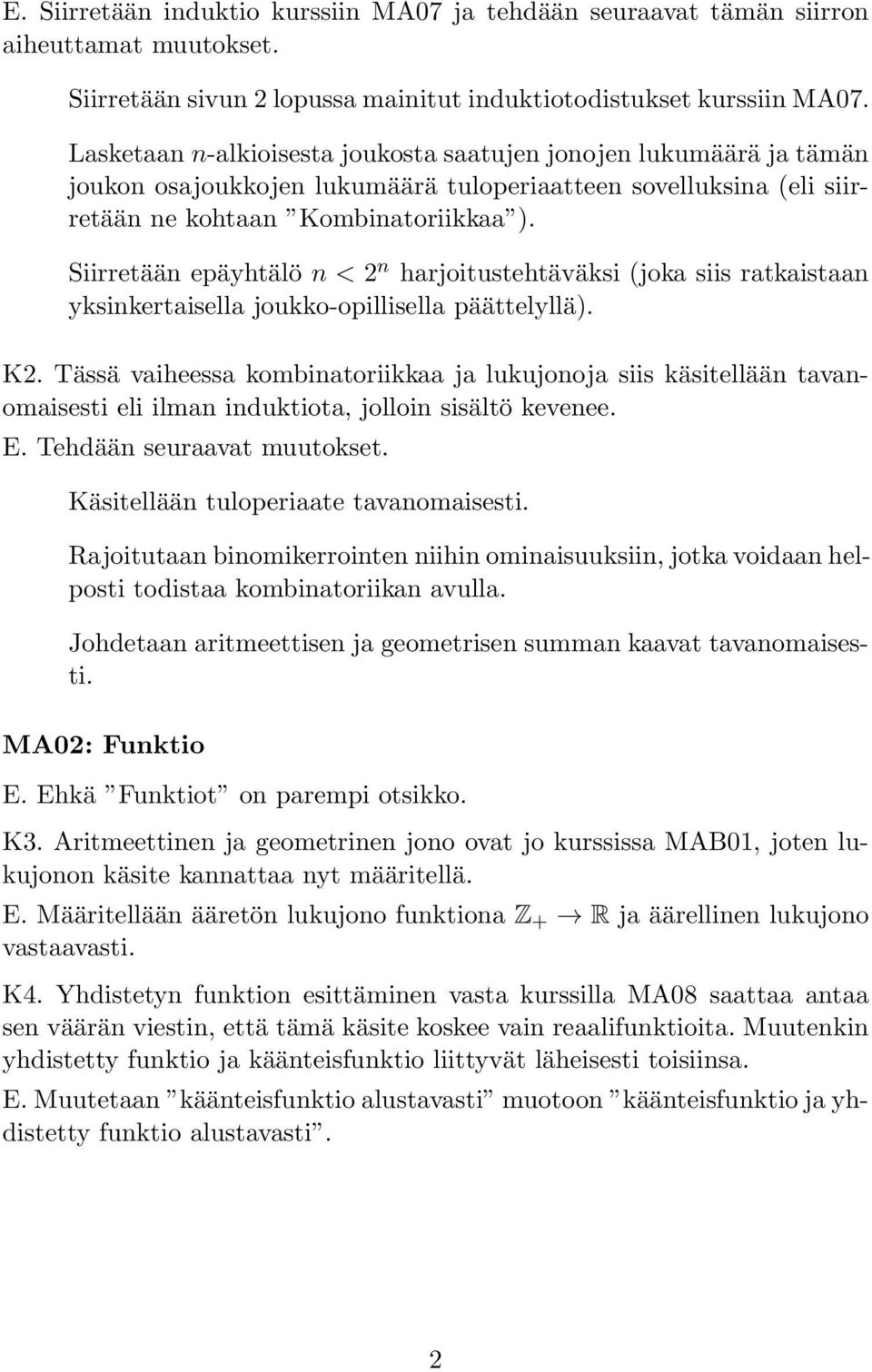 Siirretään epäyhtälö n < 2 n harjoitustehtäväksi (joka siis ratkaistaan yksinkertaisella joukko-opillisella päättelyllä). K2.