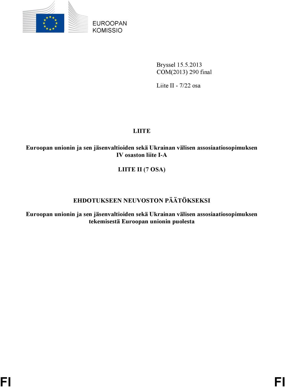 jäsenvaltioiden sekä Ukrainan välisen assosiaatiosopimuksen IV osaston liite I-A LIITE II