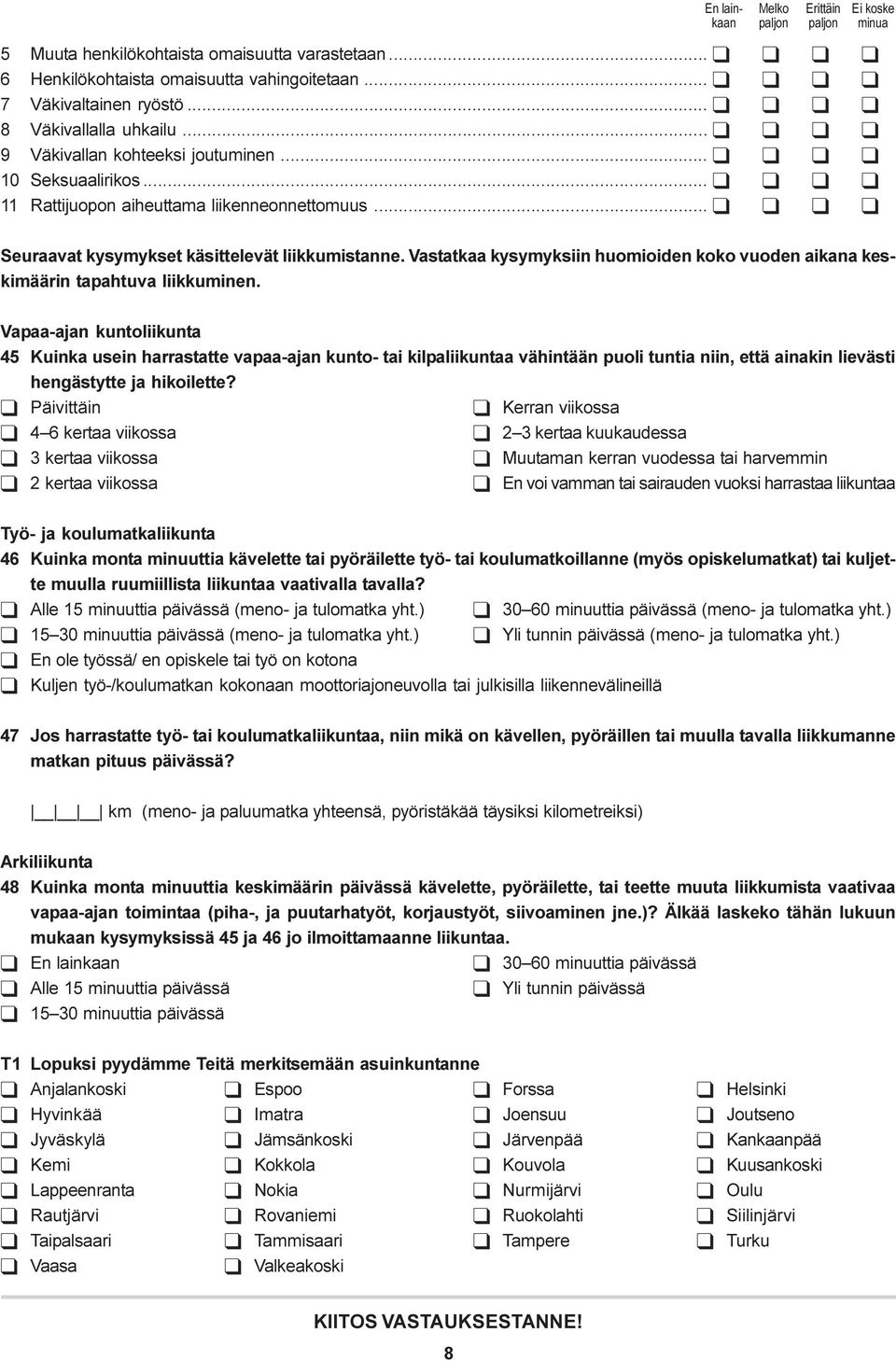 .. q q q q Seuraavat kysymykset käsittelevät liikkumistanne. Vastatkaa kysymyksiin huomioiden koko vuoden aikana keskimäärin tapahtuva liikkuminen.