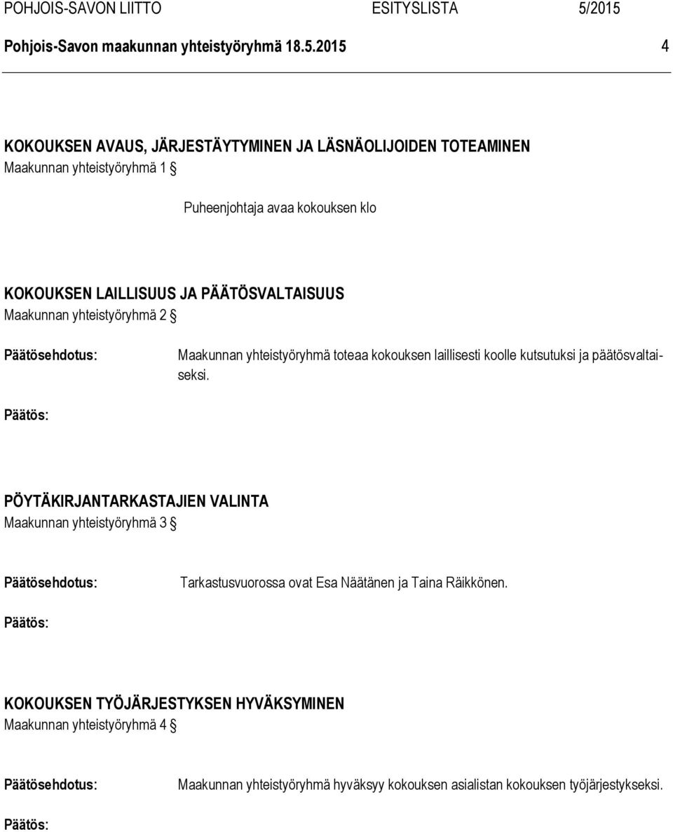 LAILLISUUS JA PÄÄTÖSVALTAISUUS Maakunnan yhteistyöryhmä 2 Maakunnan yhteistyöryhmä toteaa kokouksen laillisesti koolle kutsutuksi ja