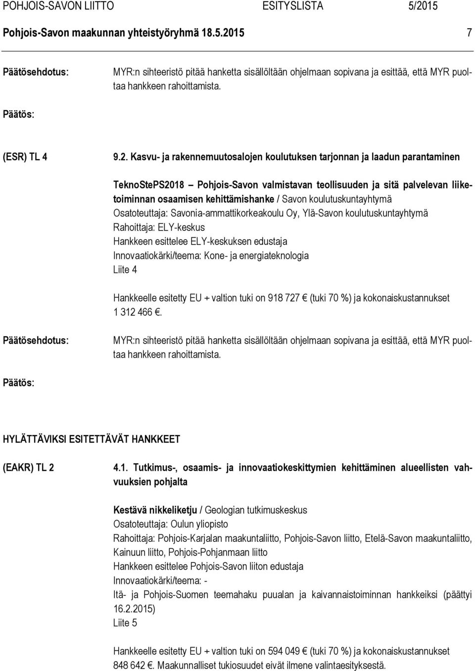 Kasvu- ja rakennemuutosalojen koulutuksen tarjonnan ja laadun parantaminen TeknoStePS2018 Pohjois-Savon valmistavan teollisuuden ja sitä palvelevan liiketoiminnan osaamisen kehittämishanke / Savon