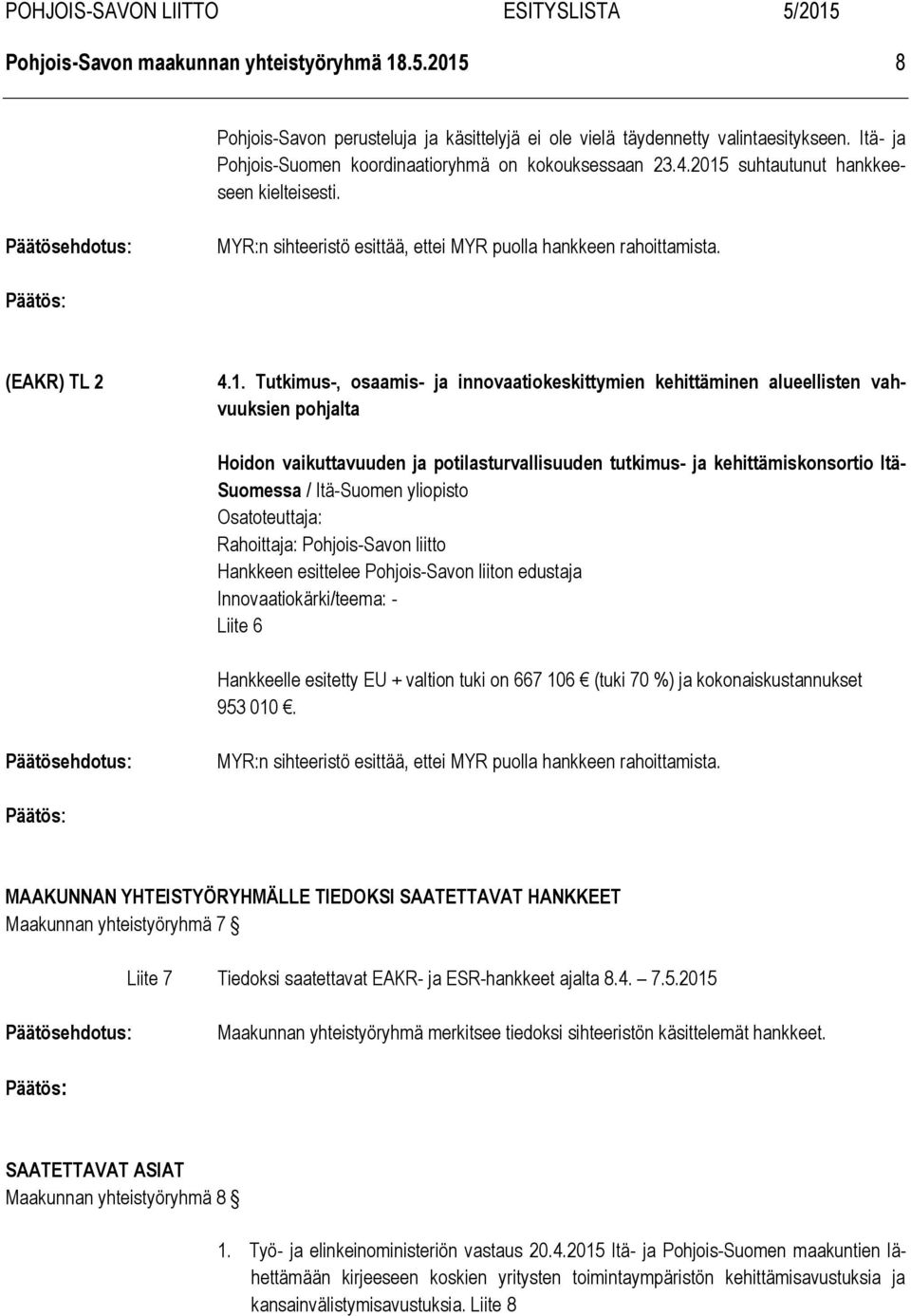 vahvuuksien pohjalta Hoidon vaikuttavuuden ja potilasturvallisuuden tutkimus- ja kehittämiskonsortio Itä- Suomessa / Itä-Suomen yliopisto Osatoteuttaja: Rahoittaja: Pohjois-Savon liitto Hankkeen