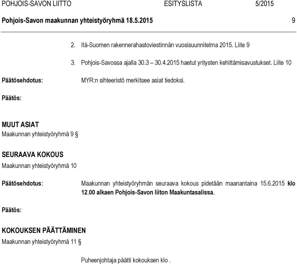 MUUT ASIAT Maakunnan yhteistyöryhmä 9 SEURAAVA KOKOUS Maakunnan yhteistyöryhmä 10 Maakunnan yhteistyöryhmän seuraava kokous pidetään