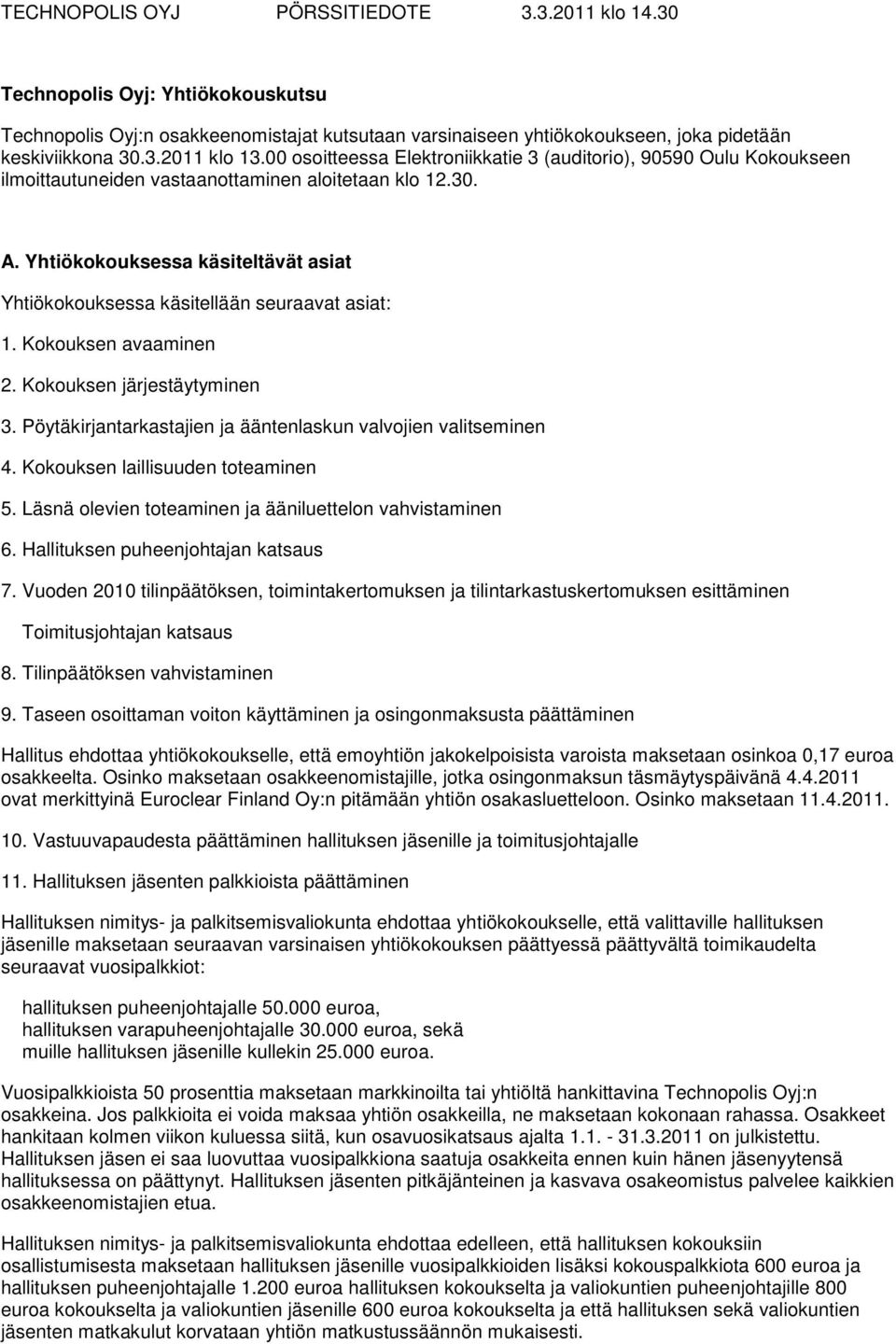 Yhtiökokouksessa käsiteltävät asiat Yhtiökokouksessa käsitellään seuraavat asiat: 1. Kokouksen avaaminen 2. Kokouksen järjestäytyminen 3.