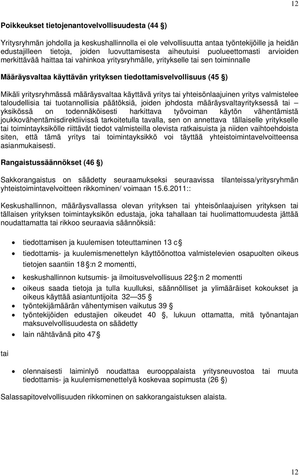 yritysryhmässä määräysvaltaa käyttävä yritys tai yhteisönlaajuinen yritys valmistelee taloudellisia tai tuotannollisia päätöksiä, joiden johdosta määräysvaltayrityksessä tai yksikössä on