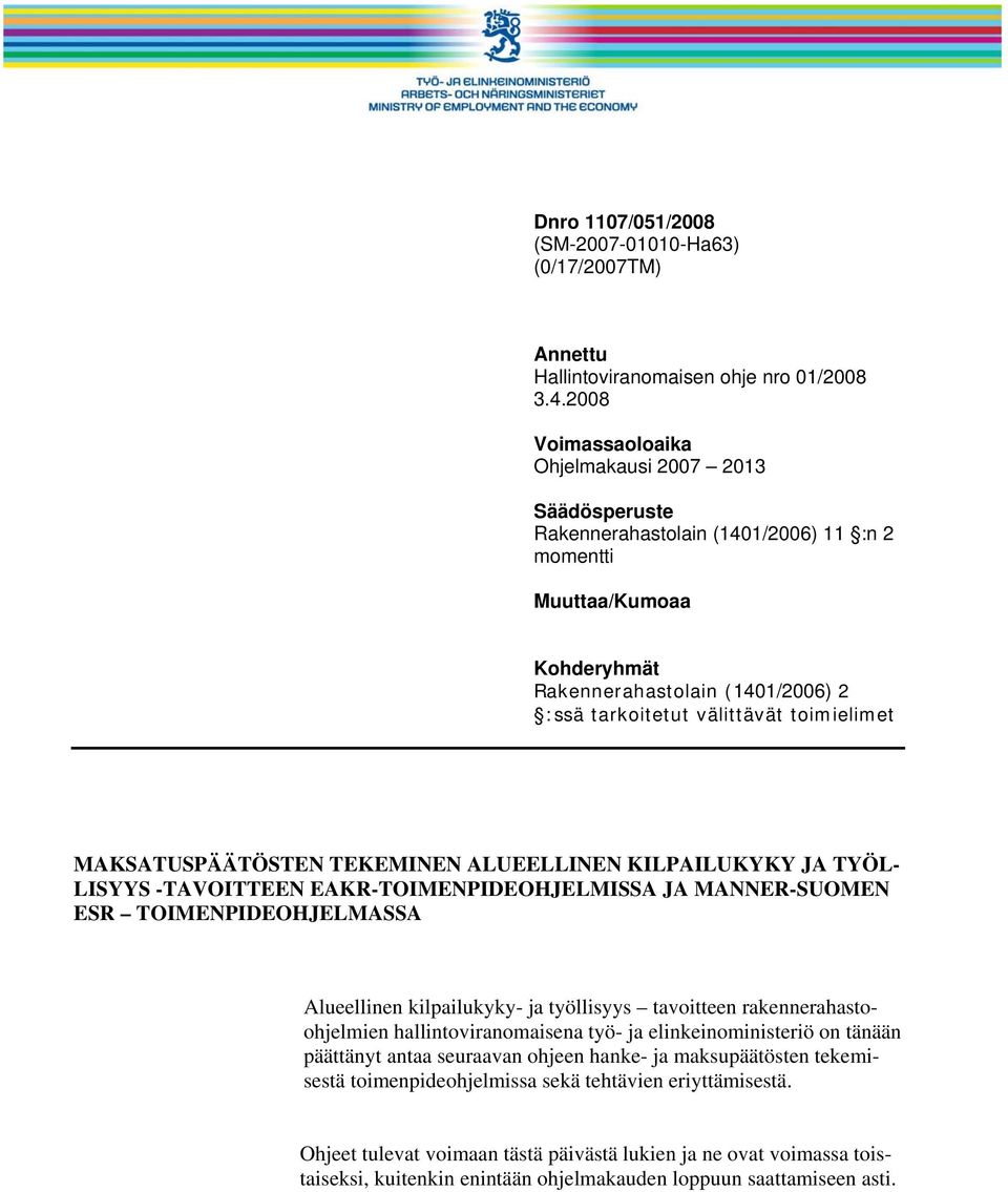 toimielimet MAKSATUSPÄÄTÖSTEN TEKEMINEN ALUEELLINEN KILPAILUKYKY JA TYÖL- LISYYS -TAVOITTEEN EAKR-TOIMENPIDEOHJELMISSA JA MANNER-SUOMEN ESR TOIMENPIDEOHJELMASSA Alueellinen kilpailukyky- ja