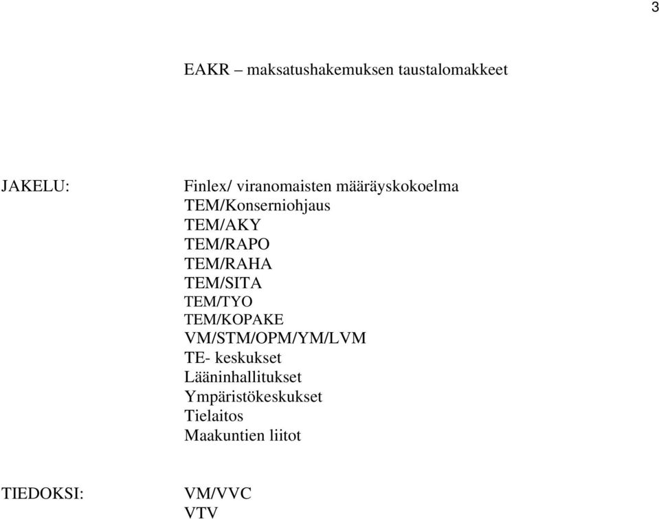 TEM/RAHA TEM/SITA TEM/TYO TEM/KOPAKE VM/STM/OPM/YM/LVM TE- keskukset