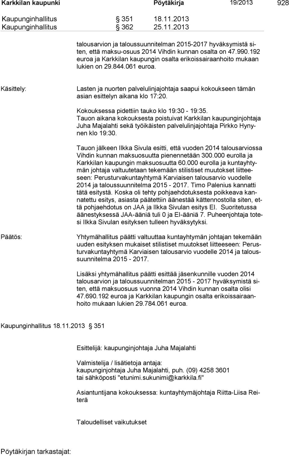 Käsittely: Lasten ja nuorten palvelulinjajohtaja saapui kokoukseen tämän asian esittelyn aikana klo 17:20. Kokouksessa pidettiin tauko klo 19:30-19:35.
