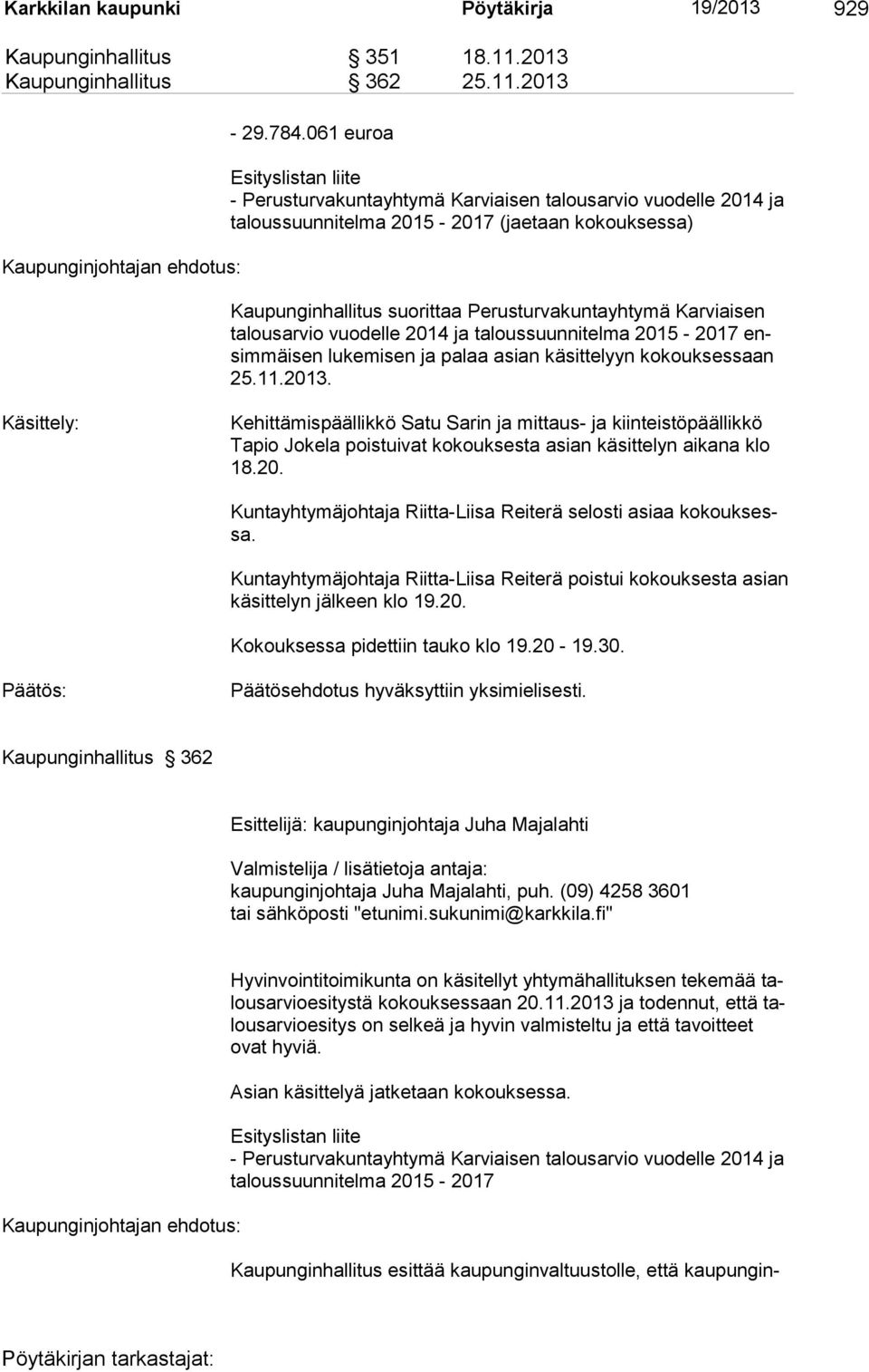 Karviaisen talousarvio vuodelle 2014 ja taloussuunnitelma 2015-2017 ensimmäisen lukemisen ja palaa asian käsittelyyn kokouksessaan 25.11.2013.