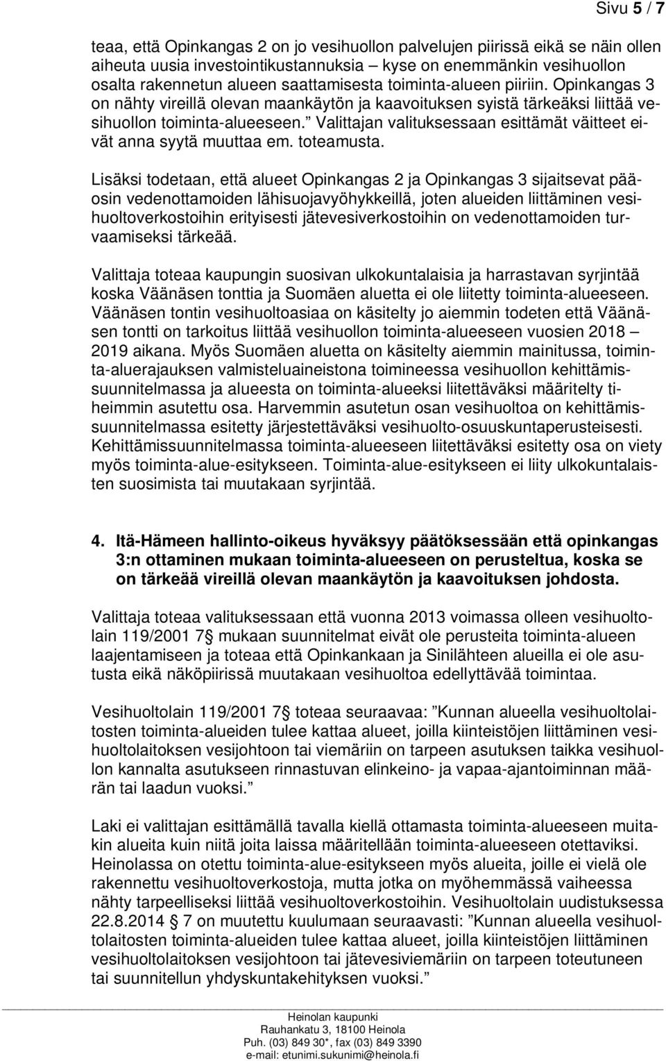 Valittajan valituksessaan esittämät väitteet eivät anna syytä muuttaa em. toteamusta.