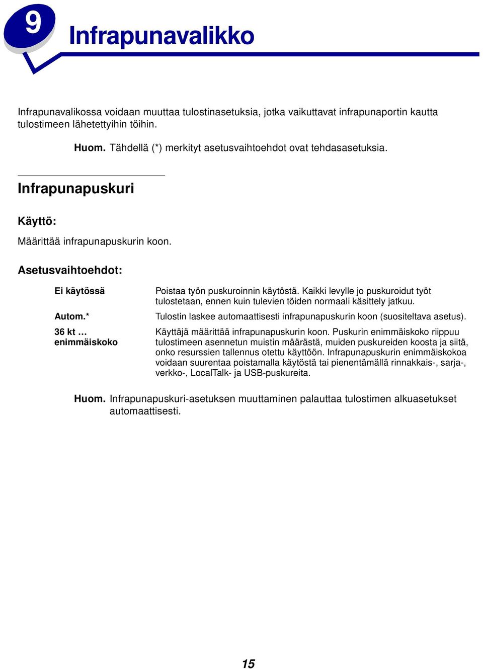 Kaikki levylle jo puskuroidut työt tulostetaan, ennen kuin tulevien töiden normaali käsittely jatkuu. Tulostin laskee automaattisesti infrapunapuskurin koon (suositeltava asetus).