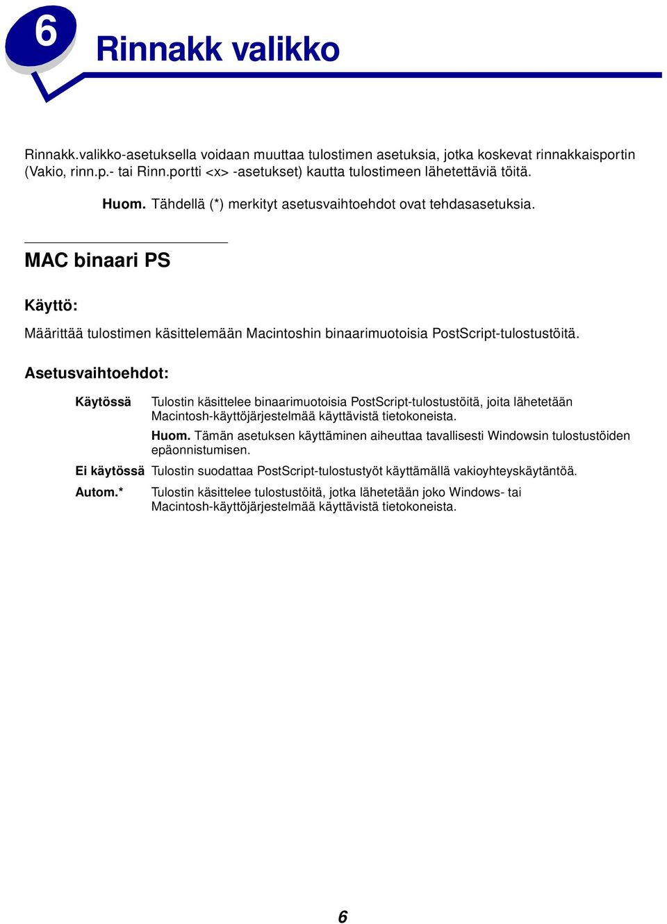 MAC binaari PS Määrittää tulostimen käsittelemään Macintoshin binaarimuotoisia PostScript-tulostustöitä.
