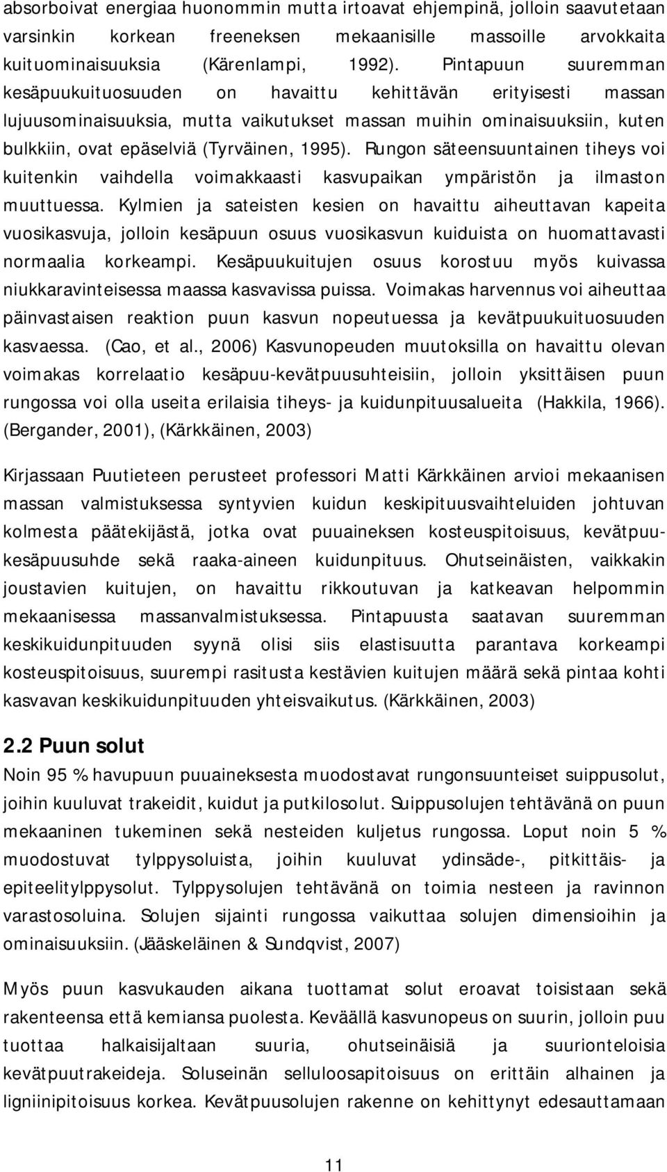 Rungon säteensuuntainen tiheys voi kuitenkin vaihdella voimakkaasti kasvupaikan ympäristön ja ilmaston muuttuessa.
