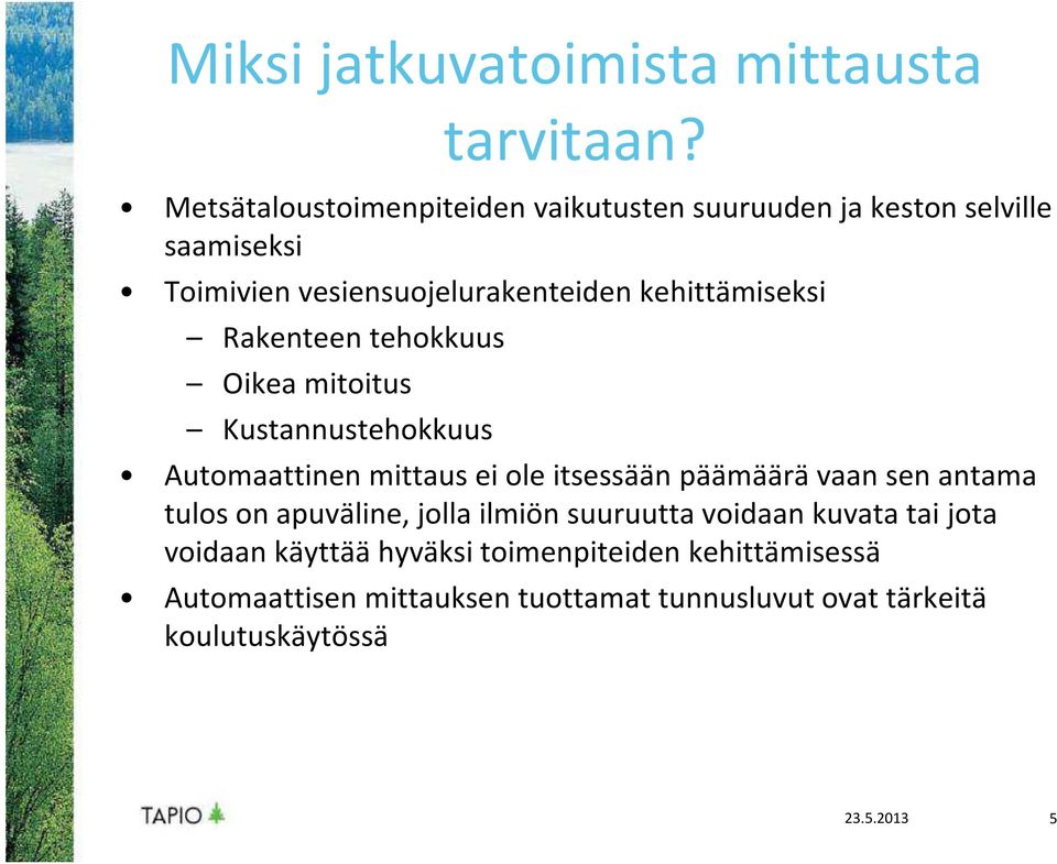 kehittämiseksi Rakenteen tehokkuus Oikea mitoitus Kustannustehokkuus Automaattinen mittaus ei ole itsessään päämäärä vaan