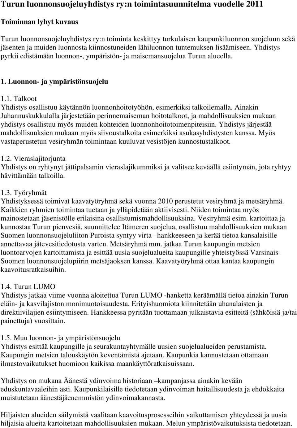 Luonnon- ja ympäristönsuojelu 1.1. Talkoot Yhdistys osallistuu käytännön luonnonhoitotyöhön, esimerkiksi talkoilemalla.