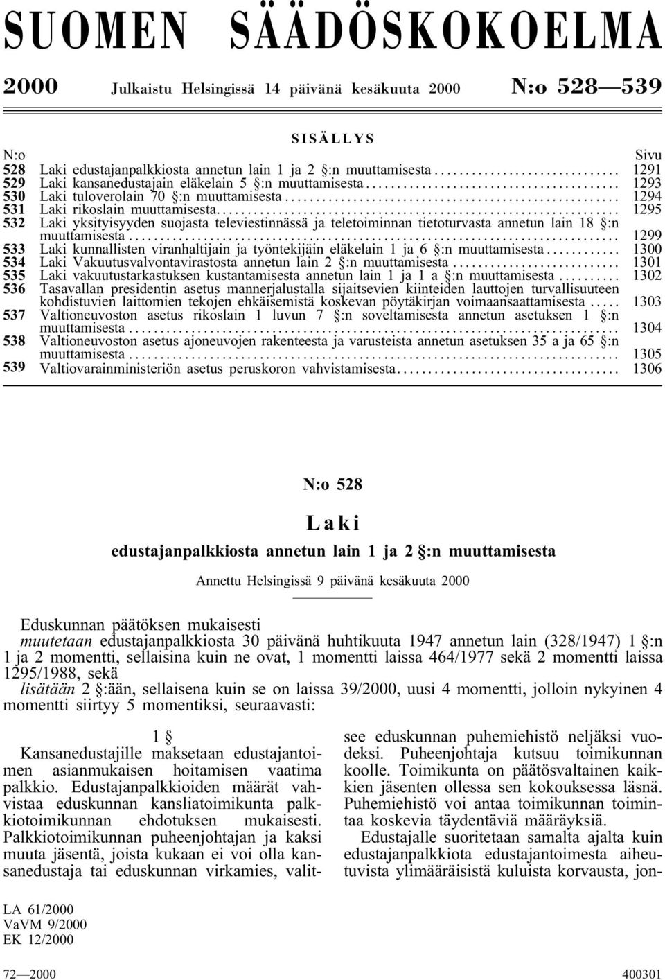 .. 1295 532 Laki yksityisyyden suojasta televiestinnässä ja teletoiminnan tietoturvasta annetun lain 18 :n muuttamisesta.