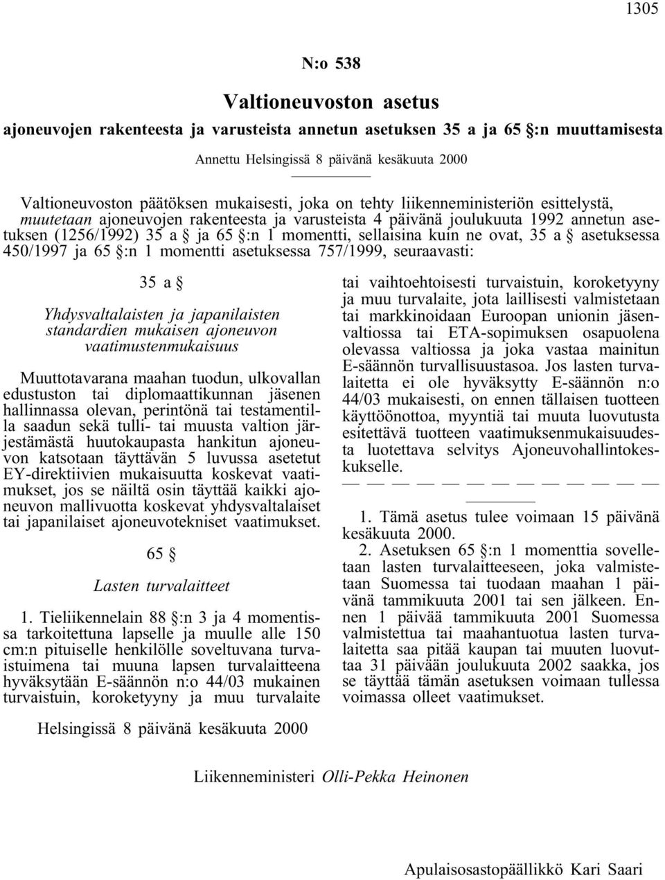 kuin ne ovat, 35 a asetuksessa 450/1997 ja 65 :n 1 momentti asetuksessa 757/1999, seuraavasti: 35 a Yhdysvaltalaisten ja japanilaisten standardien mukaisen ajoneuvon vaatimustenmukaisuus