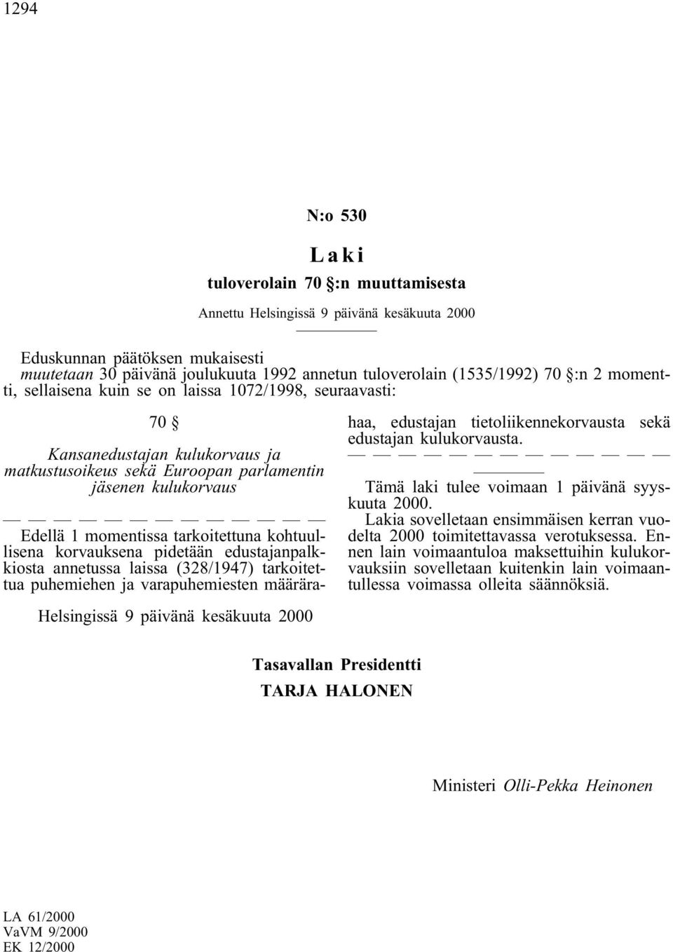 edustajanpalkkiosta annetussa laissa (328/1947) tarkoitettua puhemiehen ja varapuhemiesten määrärahaa, edustajan tietoliikennekorvausta sekä edustajan kulukorvausta.