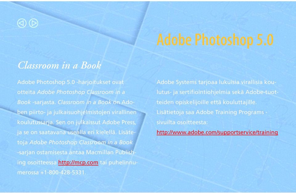 Lisätetoja Adobe Photoshop Classroom in a Book -sarjan ostamisesta antaa Macmillan Publishing osoitteessa http://mcp.com tai puhelinnumerossa +1-800-428-5331.