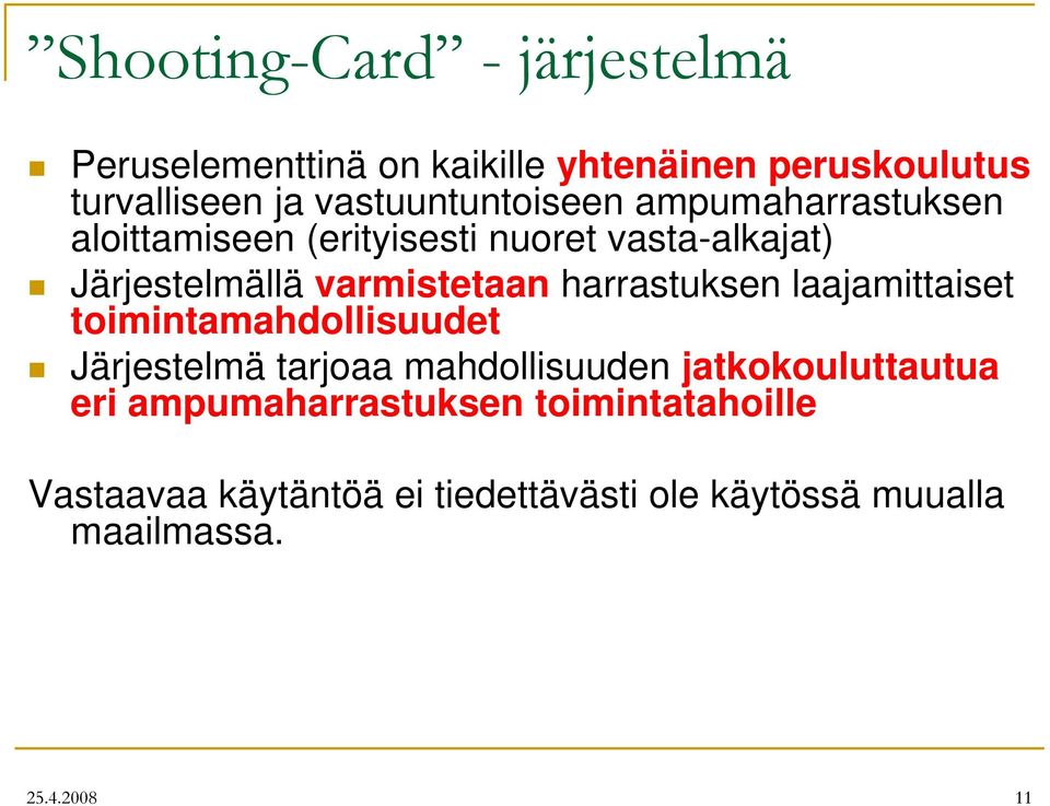 varmistetaan harrastuksen laajamittaiset toimintamahdollisuudet Järjestelmä tarjoaa mahdollisuuden