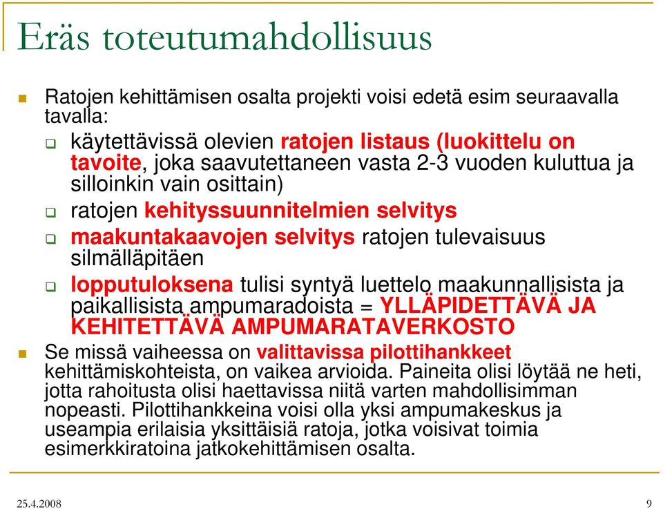 paikallisista ampumaradoista = YLLÄPIDETTÄVÄ JA KEHITETTÄVÄ AMPUMARATAVERKOSTO Se missä vaiheessa on valittavissa pilottihankkeet kehittämiskohteista, on vaikea arvioida.