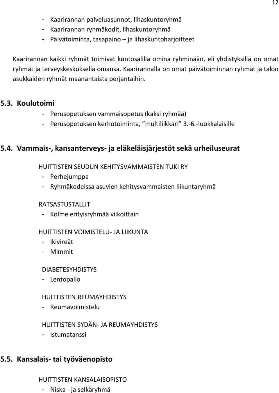 Koulutoimi - Perusopetuksen vammaisopetus (kaksi ryhmää) - Perusopetuksen kerhotoiminta, multiliikkari 3.-6.-luokkalaisille 5.4.