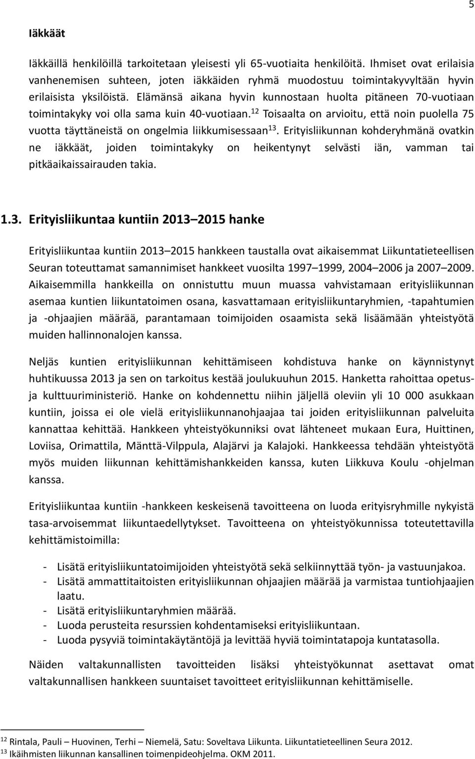 Elämänsä aikana hyvin kunnostaan huolta pitäneen 70-vuotiaan toimintakyky voi olla sama kuin 40-vuotiaan.