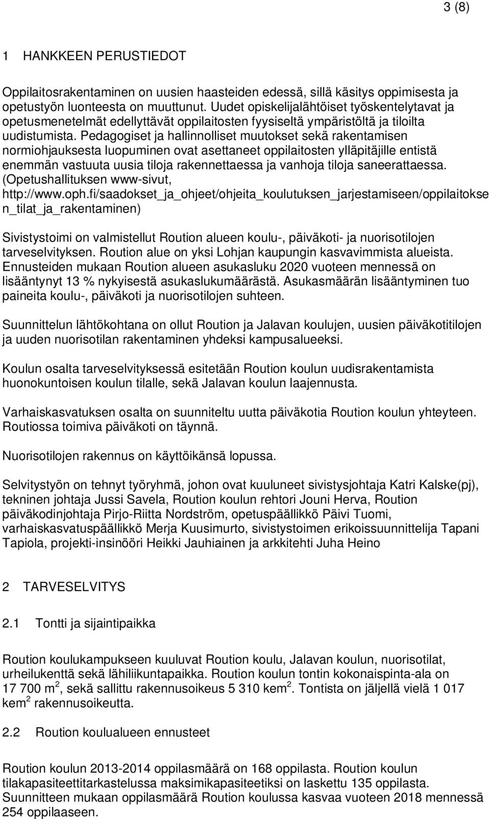 Pedagogiset ja hallinnolliset muutokset sekä rakentamisen normiohjauksesta luopuminen ovat asettaneet oppilaitosten ylläpitäjille entistä enemmän vastuuta uusia tiloja rakennettaessa ja vanhoja