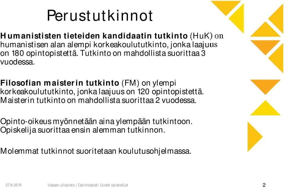 Filosofian maisterin tutkinto (FM) on ylempi korkeakoulututkinto, jonka laajuus on 120 opintopistettä.