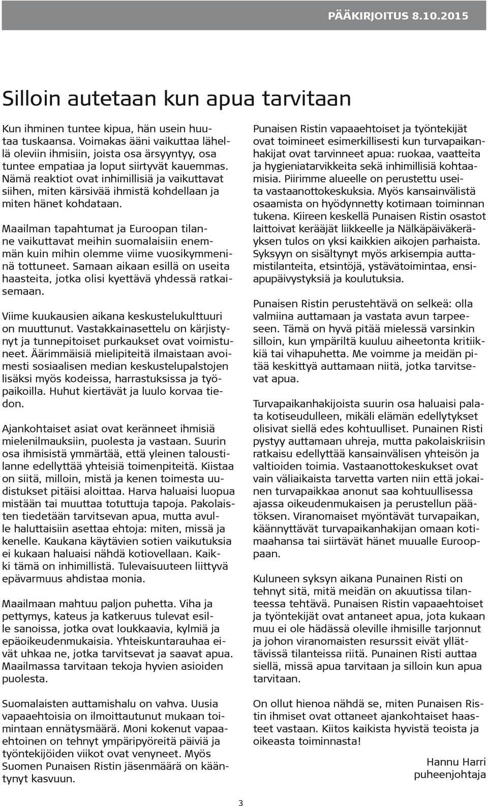 Nämä reaktiot ovat inhimillisiä ja vaikuttavat siihen, miten kärsivää ihmistä kohdellaan ja miten hänet kohdataan.