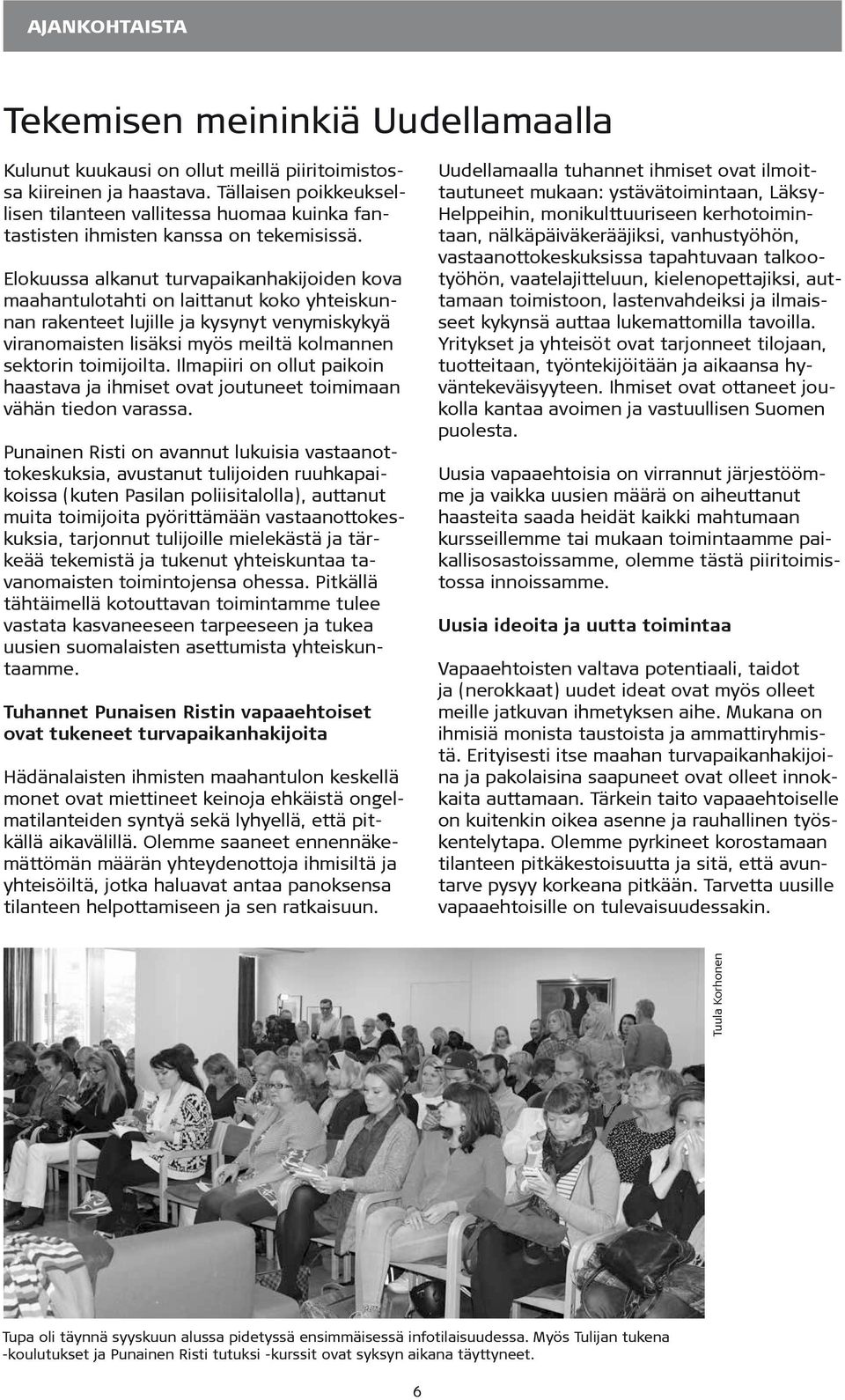 Elokuussa alkanut turvapaikanhakijoiden kova maahantulotahti on laittanut koko yhteiskunnan rakenteet lujille ja kysynyt venymiskykyä viranomaisten lisäksi myös meiltä kolmannen sektorin toimijoilta.