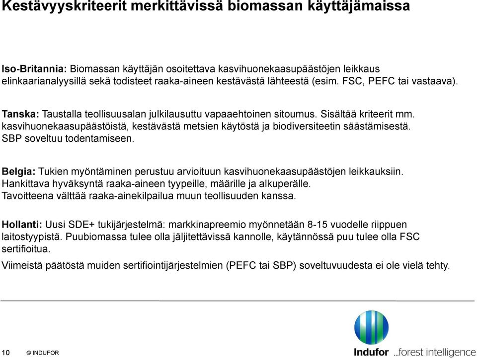kasvihuonekaasupäästöistä, kestävästä metsien käytöstä ja biodiversiteetin säästämisestä. SBP soveltuu todentamiseen.