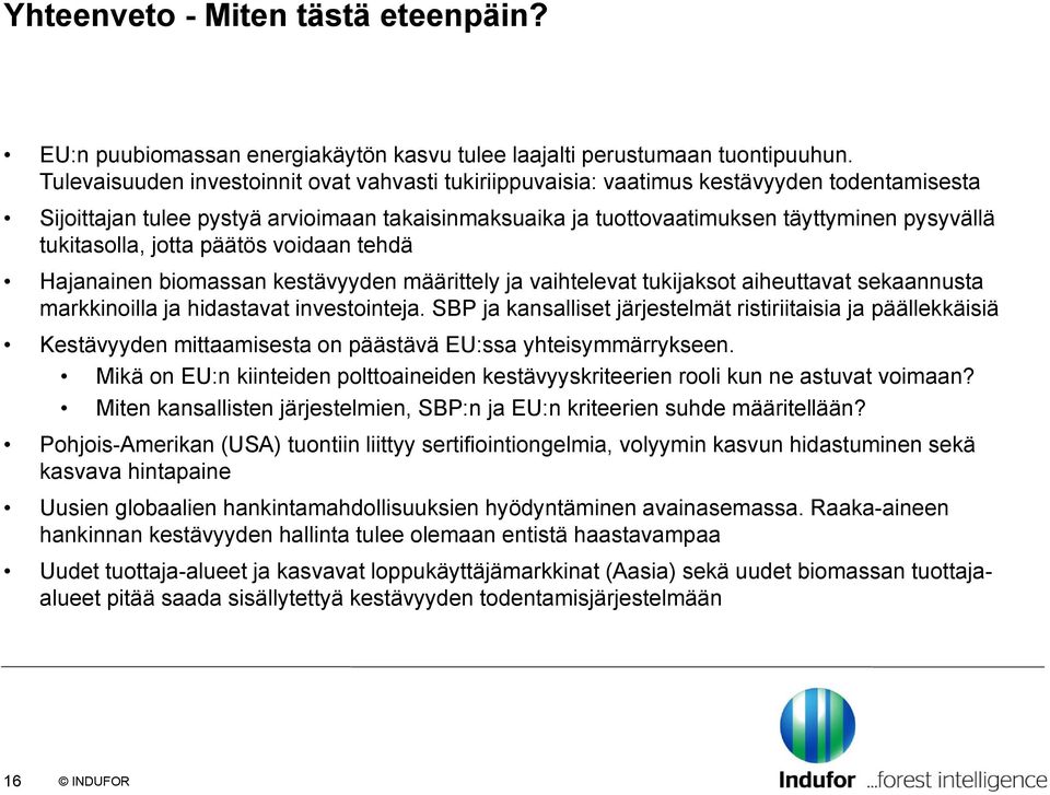 tukitasolla, jotta päätös voidaan tehdä Hajanainen biomassan kestävyyden määrittely ja vaihtelevat tukijaksot aiheuttavat sekaannusta markkinoilla ja hidastavat investointeja.