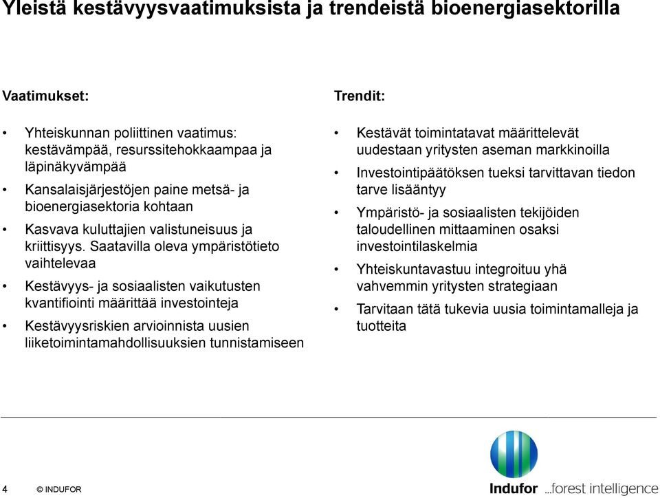 Saatavilla oleva ympäristötieto vaihtelevaa Kestävyys- ja sosiaalisten vaikutusten kvantifiointi määrittää investointeja Kestävyysriskien arvioinnista uusien liiketoimintamahdollisuuksien