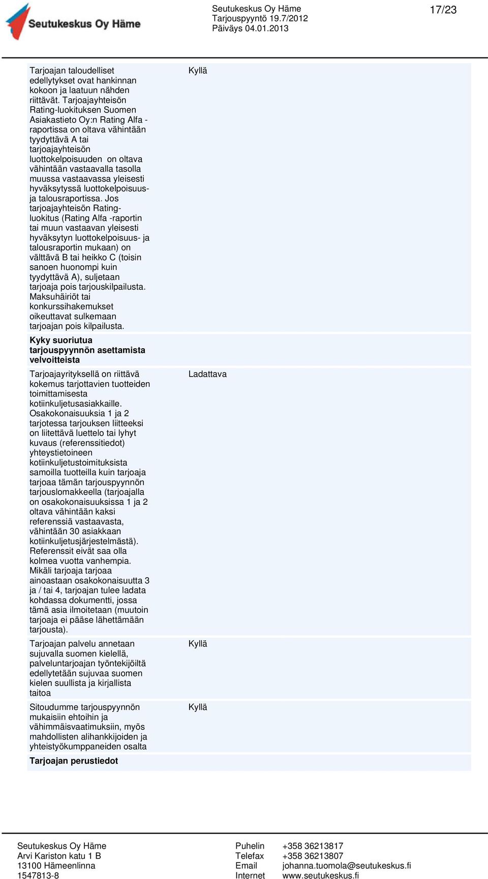 muussa vastaavassa yleisesti hyväksytyssä luottokelpoisuusja talousraportissa.