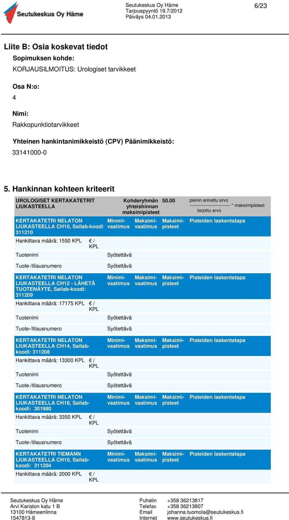 00 pienin annettu arvo --------------------------- * maksimipisteet tarjottu arvo KERTAKATETRI NELATON LIUKASTEELLA CH12 - LÄHETÄ TUOTENÄYTE, Sailab-koodi: 311209 Hankittava määrä: 17175 /