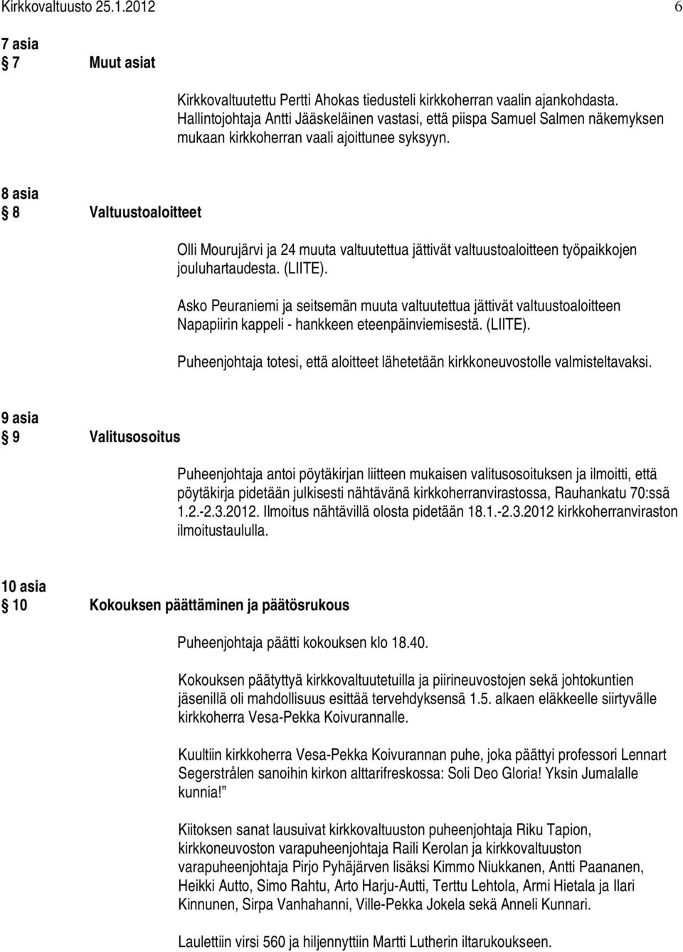 8 asia 8 Valtuustoaloitteet Olli Mourujärvi ja 24 muuta valtuutettua jättivät valtuustoaloitteen työpaikkojen jouluhartaudesta. (LIITE).