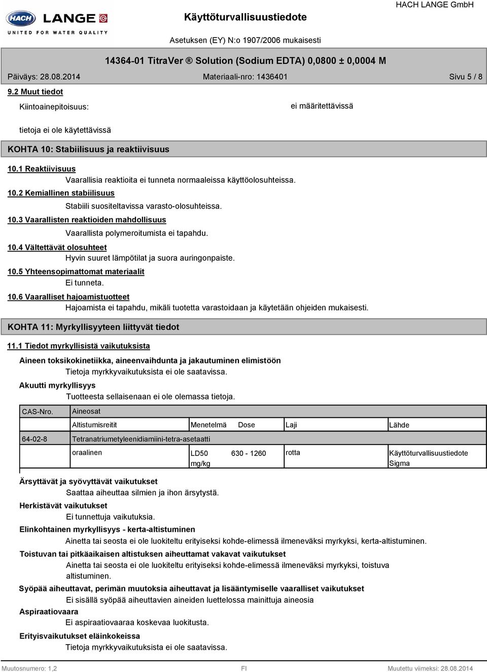 6 Vaaralliset hajoamistuotteet Hajoamista ei tapahdu, mikäli tuotetta varastoidaan ja käytetään ohjeiden mukaisesti. KOHTA 11: Myrkyllisyyteen liittyvät tiedot 11.