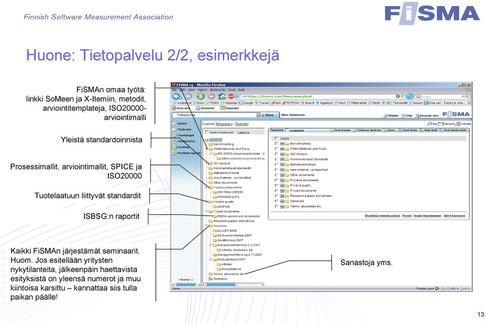 liittyvät standardit ISBSG:n raportit Kaikki FiSMAn järjestämät seminaarit. Huom.