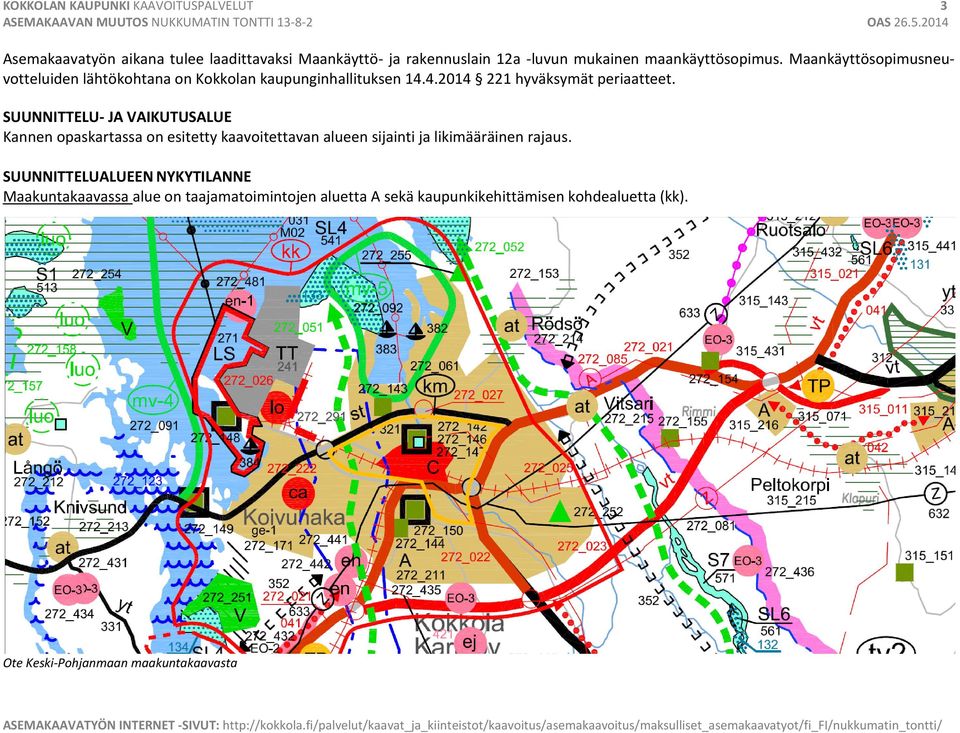 SUUNNITTELU- JA VAIKUTUSALUE Kannen opaskartassa on esitetty kaavoitettavan alueen sijainti ja likimääräinen rajaus.