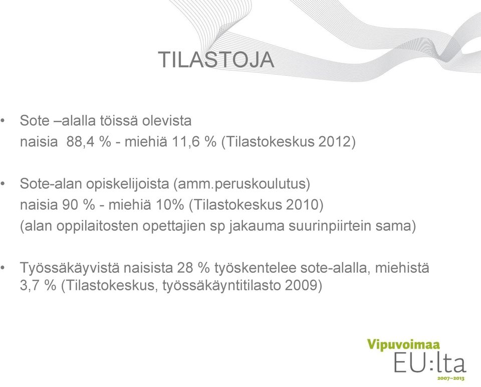 peruskoulutus) naisia 90 % - miehiä 10% (Tilastokeskus 2010) (alan oppilaitosten