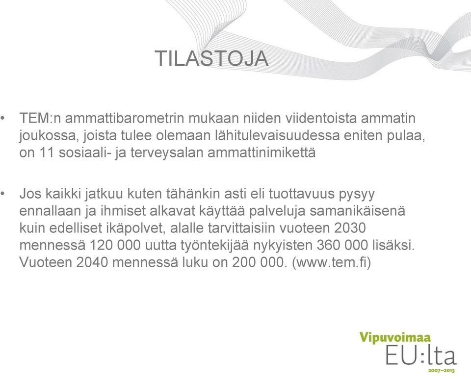 asti eli tuottavuus pysyy ennallaan ja ihmiset alkavat käyttää palveluja samanikäisenä kuin edelliset ikäpolvet,