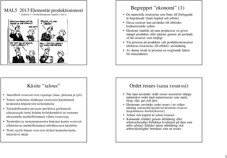 på produkter och produktionsinsatser allokeras resurserna till effektiv användning Av denna orsak är priserna en avgörande faktor för lönsamheten Käsite talous Aineelliset resurssit ovat rajattuja