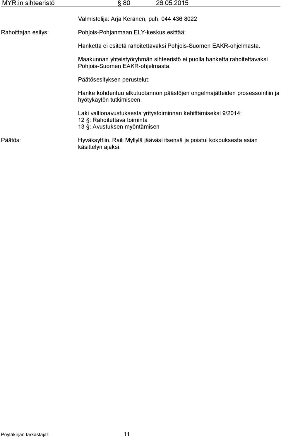 Maakunnan yhteistyöryhmän sihteeristö ei puolla hanketta rahoitettavaksi Pohjois-Suomen EAKR-ohjelmasta.