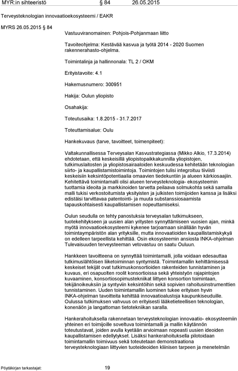 2017 Toteuttamisalue: Oulu Hankekuvaus (tarve, tavoitteet, toimenpiteet): Valtakunnallisessa Terveysalan Kasvustrategiassa (Mikko Alkio, 17.3.