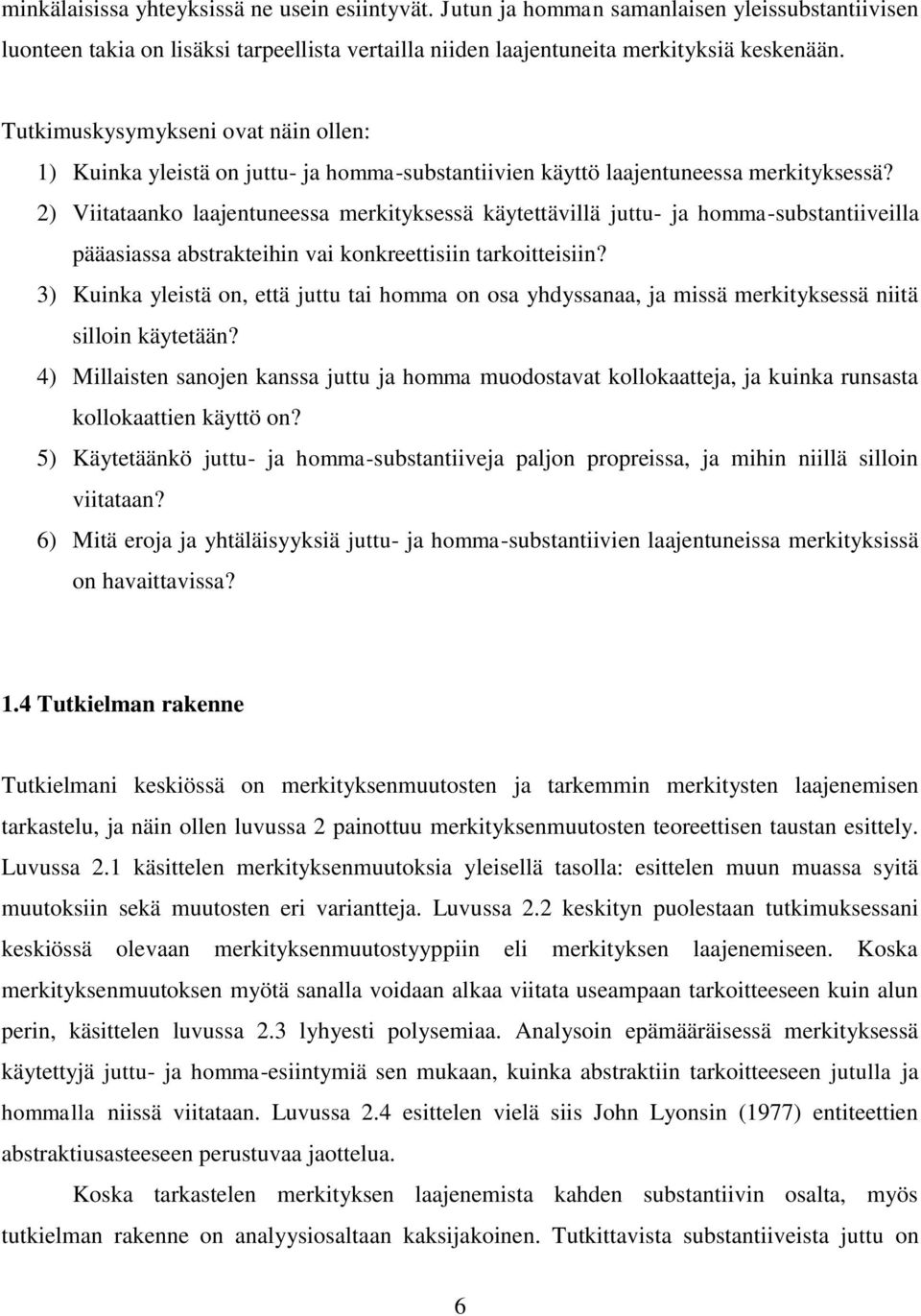 2) Viitataanko laajentuneessa merkityksessä käytettävillä juttu- ja homma-substantiiveilla pääasiassa abstrakteihin vai konkreettisiin tarkoitteisiin?