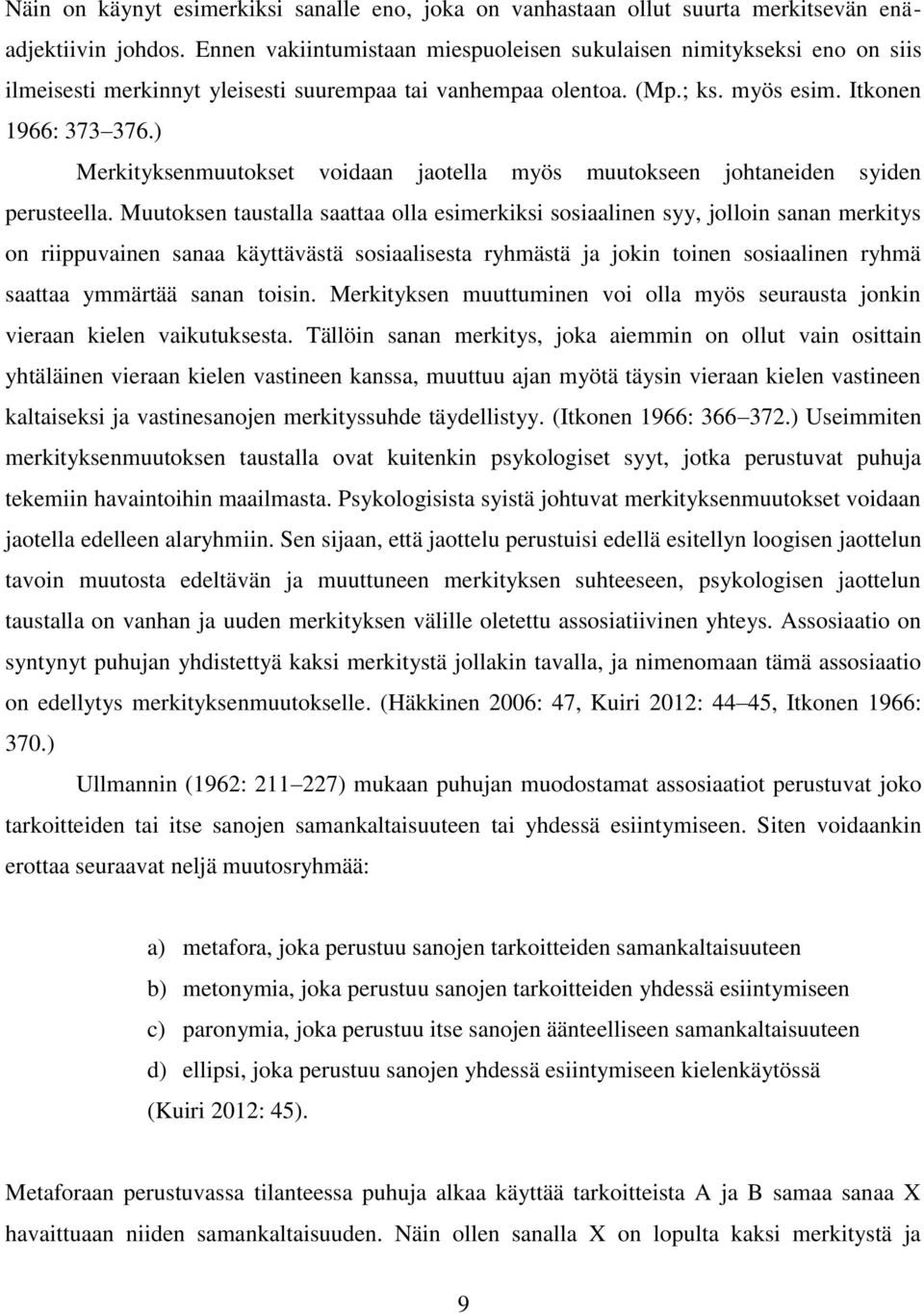 ) Merkityksenmuutokset voidaan jaotella myös muutokseen johtaneiden syiden perusteella.